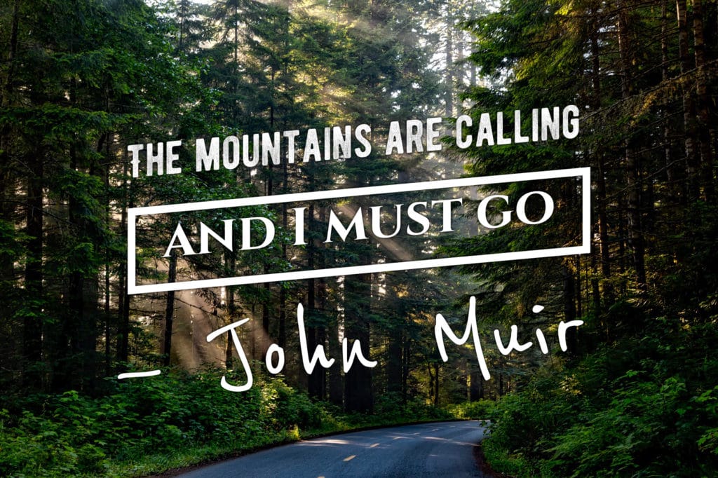 "the mountains are calling and i must go" john muir quote