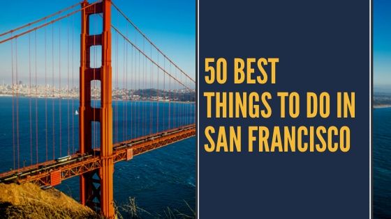 50 Best Things To Do In San Francisco